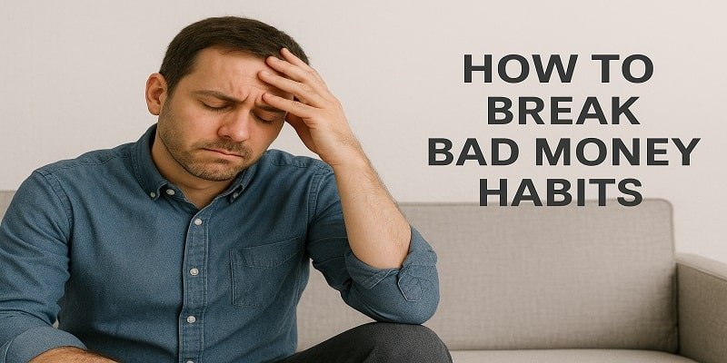 How to Break Bad Money Habits